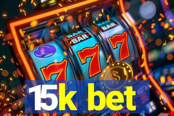 15k bet